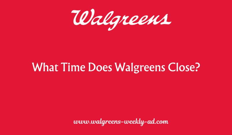 What Time Does Walgreens Close